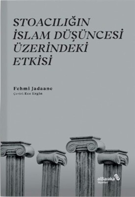 Stoacılığın İslam Düşüncesi Üzerindeki Etkisi - Albaraka Yayınları
