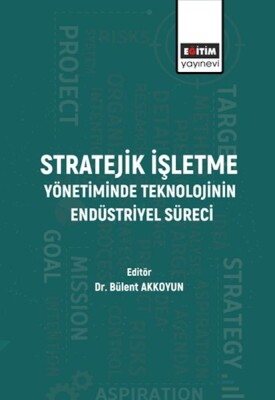 Stratejik İşletme Yönetiminde Teknolojinin Endüstriyel Süreci - Eğitim Yayınevi