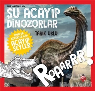 Daha da Küçükler İçin Şu Acayip Dinozorlar - Daha da Küçükler İçin Acayip Şeyler 2 - Uğurböceği Yayınları