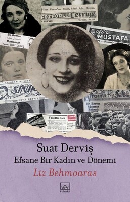 Suat Derviş Efsane Bir Kadın ve Dönemi - İthaki Yayınları