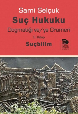 Suç Hukuku Dogmatiği ve/ya Grameri II. Kitap - Suçbilim - İmge Kitabevi Yayınları