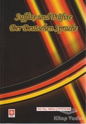 Suffixe und Prafixe Der Deutschen Sprache / Kelimenin Sonuna ve Başanı Takılan Son Ekler ve Ön Ekler - Ekin Yayınevi
