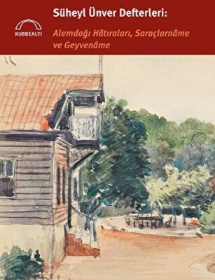 Süheyl Ünver Defterleri: Alemdağı Hatıraları, Saraçlarname ve Geyvename - Kubbealtı Neşriyatı Yayıncılık