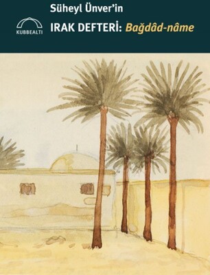 Süheyl Ünver’in Irak Defteri: Bağdâd-nâme - Kubbealtı Neşriyatı Yayıncılık