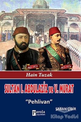 Sultan 1. Abdülaziz ve 5. Murat - Parola Yayınları