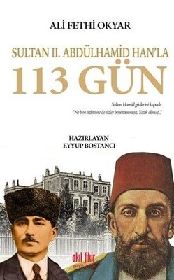 Sultan 2. Abdülhamid Han'la 113 Gün - Akıl Fikir Yayınları