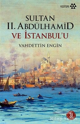 Sultan 2. Abdülhamid ve İstanbul’u - Yeditepe Yayınevi