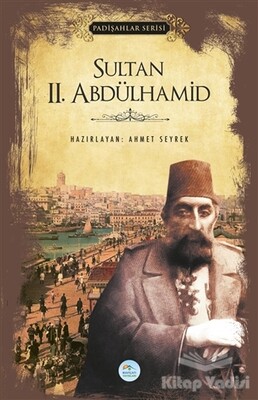 Sultan 2.Abdülhamid (Padişahlar Serisi) - Maviçatı Yayınları