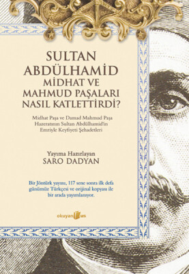 Sultan Abdülhamid ve Midhat ve Mahmud Paşaları Nasıl Katlettirdi? - Okuyan Us Yayınları