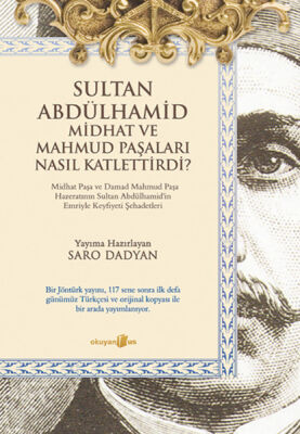 Sultan Abdülhamid ve Midhat ve Mahmud Paşaları Nasıl Katlettirdi? - 1