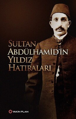 Sultan Abdülhamid’in Yıldız Hatıraları - Yakın Plan Yayınları