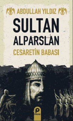 Sultan Alparslan - Cesaretin Babası - Pınar Yayınları