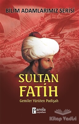 Sultan Fatih - Bilim Adamlarımız Serisi - Parola Yayınları