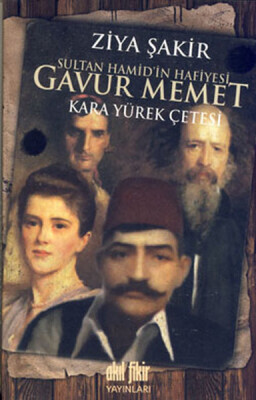 Sultan Hamid'in Hafiyesi Gavur Memed Kara Yürek Çetesi (cep boy) - Akıl Fikir Yayınları