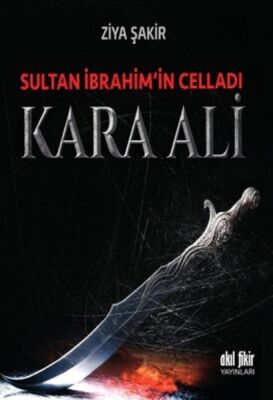 Sultan İbrahim’in Celladı Kara Ali - 1