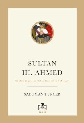 Sultan III. Ahmed - Timaş Akademi