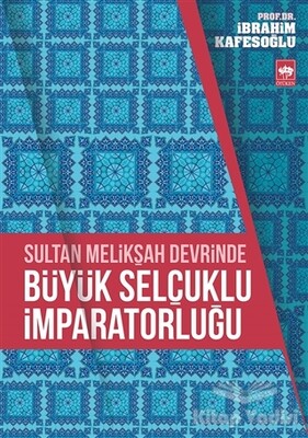 Sultan Melikşah Devrinde Büyük Selçuklu İmparatorluğu - Ötüken Neşriyat