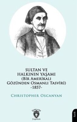 Sultan ve Halkının Yaşamı (Bir Amerikalı Gözünden Osmanlı Tasviri) -1857- - Dorlion Yayınları