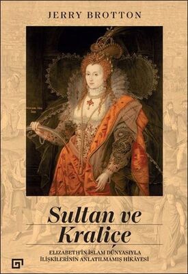 Sultan ve Kraliçe Elizabeth’in İslam Dünyasıyla İlişkilerinin Anlatılmamış Hikayesi - 1