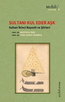 Sultanı Kul Eder Aşk - Sultan İkinci Bayezit ve Şiirleri - Muhit Kitap