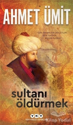 Sultanı Öldürmek - Yapı Kredi Yayınları