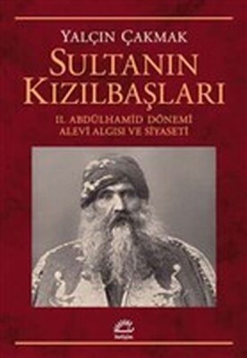 Sultanın Kızılbaşları - 2. Abdülhamid Dönemi Alevi Algısı ve Siyaseti - İletişim Yayınları