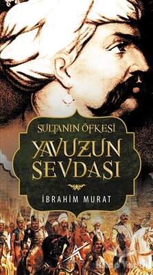 Sultanın Öfkesi Yavuzun Sevdası - Avrupa Yakası Yayınları