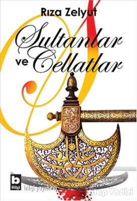 Sultanlar ve Cellatlar - Bilgi Yayınevi