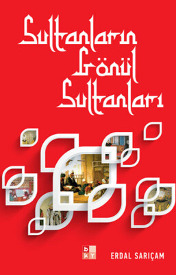 Sultanların Gönül Sultanları - Babıali Kültür Yayıncılığı