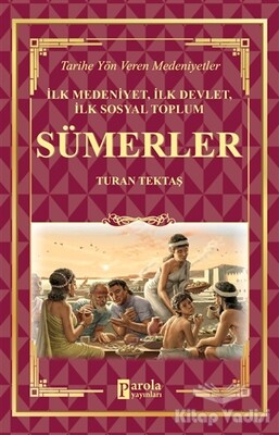 Sümerler - İlk Medeniyet, İlk Devlet, İlk Sosyal Toplum - Parola Yayınları