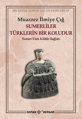 Sumerliler Türklerin Bir Koludur Sumer-Türk Kültür Bağları - Kaynak (Analiz) Yayınları
