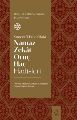 Sunenu'l-Erbaa'daki Namaz Zekat Oruç Hac Hadisleri - Fecr Yayınları