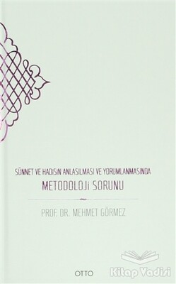 Sünnet ve Hadisin Anlaşılması ve Yorumlanmasında Metodoloji Sorunu - Otto Yayınları