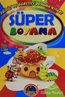 Süper Boyama - Eğitici ve Öğretici Boyama Kitabı - Karatay Yayınları