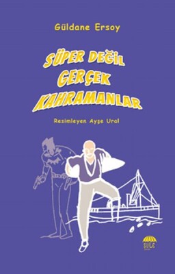 Süper Değil Gerçek Kahramanlar - Şule Yayınları