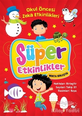Süper Etkinlikler Nokta Birleştir - Okul Öncesi Zeka Etkinlikleri - Beyaz Balina Yayınları