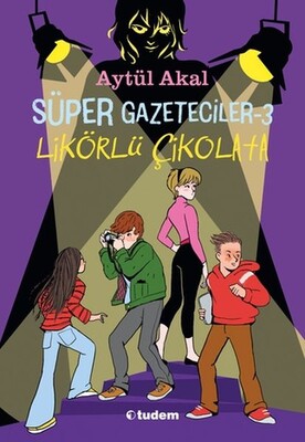 Süper Gazeteciler 3 - Likörlü Çikolata - Tudem Yayınları