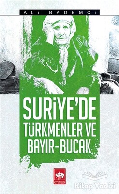 Suriye'de Türkmenler ve Bayır - Bucak - Ötüken Neşriyat