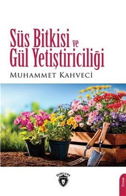 Süs Bitkisi ve Gül Yetiştiriciliği - Dorlion Yayınları
