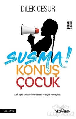 Susma! Konuş Çocuk - Yediveren Yayınları