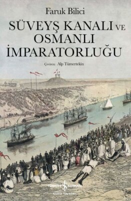 Süveyş Kanalı Ve Osmanlı İmparatorluğu - İş Bankası Kültür Yayınları
