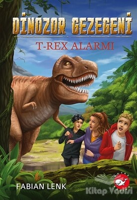 T-Rex Alarmı - Dinozor Gezegeni 1 - Beyaz Balina Yayınları