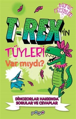 T-Rex'in Tüyleri Var mıydı? - Bilgeoğuz Yayınları