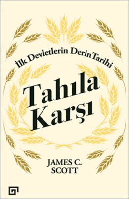 Tahıla Karşı - İlk Devletlerin Derin Tarihi - 1