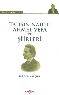 Tahsin Nahit, Ahmet Vefa ve Şiirleri - Akçağ Yayınları