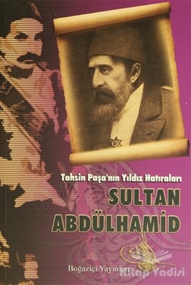Tahsin Paşa’nın Yıldız Hatıraları Sultan Abdülhamid - Boğaziçi Yayınları