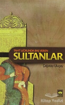 Taht Uğrunda Baş Veren Sultanlar - Ötüken Neşriyat