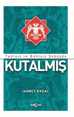 Tahtsız ve Bahtsız Şehzade Kutalmış - Akçağ Yayınları