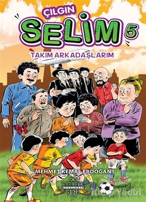 Takım Arkadaşlarım - Çılgın Selim 5 - Kariyer Yayınları