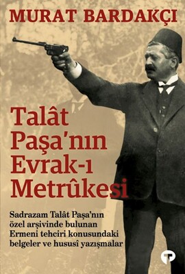 Talat Paşanın Evrak ı Metrûkesi - Turkuvaz Kitap